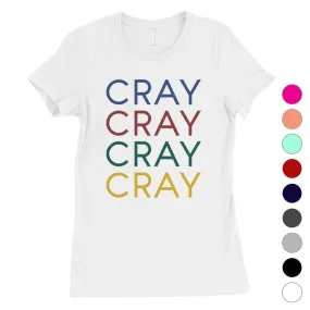 365 Printing Cray Womens Hilarious Strong Happy Single Quote Humor T-Shirt