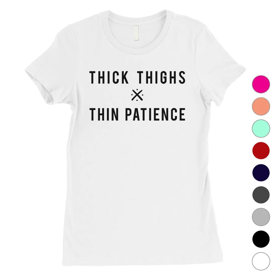 365 Printing Thick Thighs Thin Patience Womens Funny Saying Independent T-Shirt