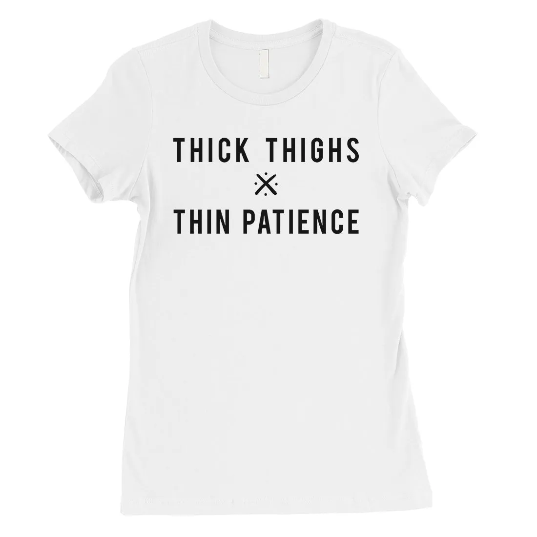 365 Printing Thick Thighs Thin Patience Womens Funny Saying Independent T-Shirt