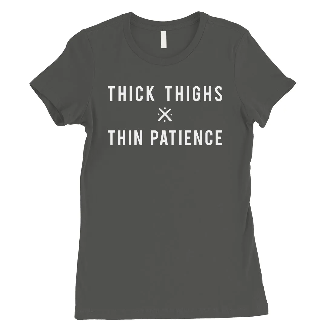 365 Printing Thick Thighs Thin Patience Womens Funny Saying Independent T-Shirt